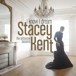 Stacey Kent - I Know I Dream The Orchestral Sessions CD
