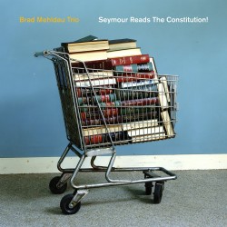 Brad Mehldau Trio - Seymour Reads The Constitution! CD