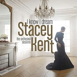 Stacey Kent - I Know I Dream The Orchestral Sessions CD