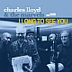 Charles Lloyd - I Long To See You CD